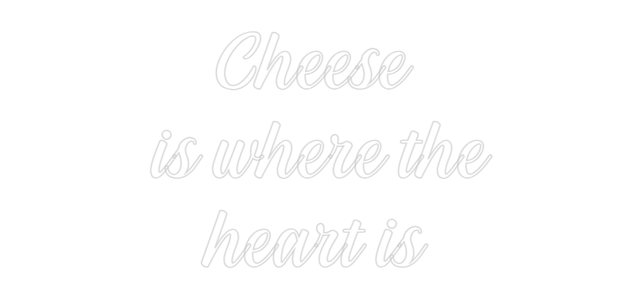 NEONSIGN: Cheese 
is w...