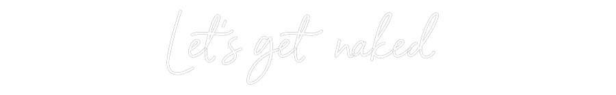 NEONSIGN: Let‘s get nak...