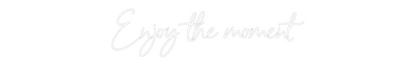 NEONSIGN: Enjoy the mom...