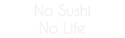 NEONSIGN: No Sushi
No ...