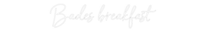 NEONSIGN: Bades breakfa...