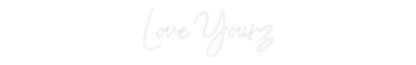 NEONSIGN: Love Yourz