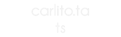 NEONSIGN: carlito.ta
ts