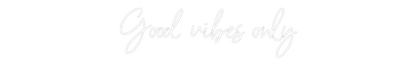 NEONSIGN: Good vibes only